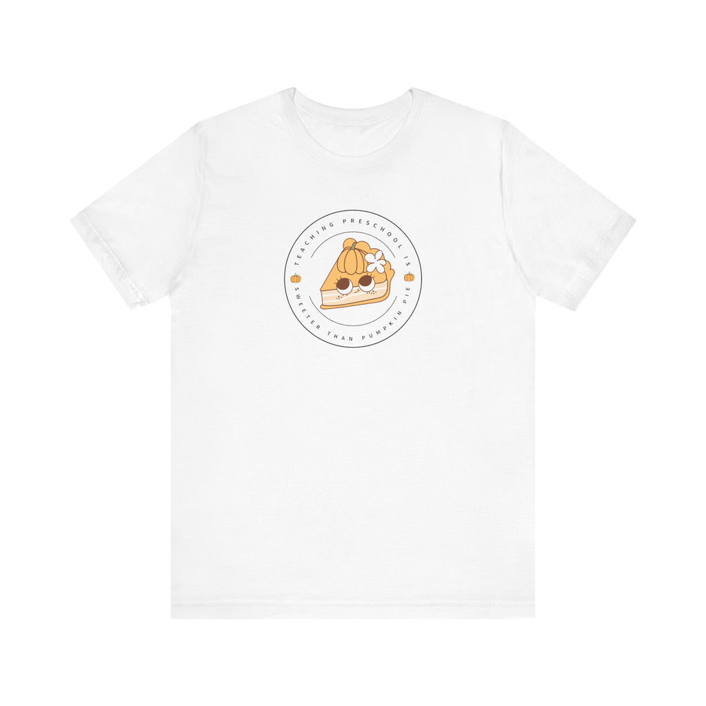 Teaching Preschool is Sweeter than Pumpkin Pie Tee