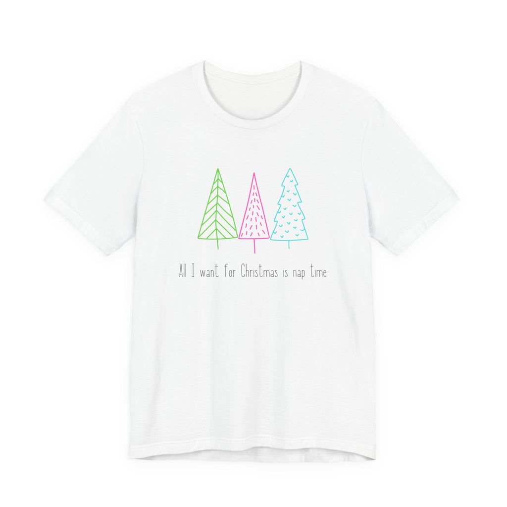 Christmas Trees Holiday Tshirt, All I want for Christmas is Naptime Tee